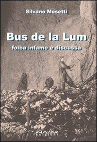 Bus de la lum. Foiba infame e discussa - Silvano Mosetti - Libro Phasar Edizioni 2007 | Libraccio.it