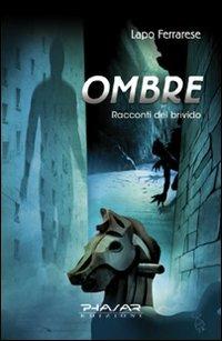 Ombre. Racconti del brivido - Lapo Ferrarese - Libro Phasar Edizioni 2008 | Libraccio.it