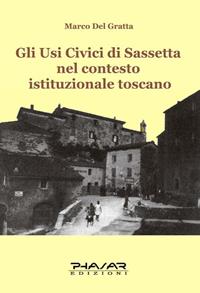 Gli usi civici di Sassetta nel contesto istituzionale toscano - Marco Del Gratta - Libro Phasar Edizioni 2008 | Libraccio.it