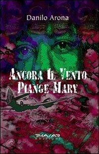Ancora il vento piange Mary - Danilo Arona - Libro Phasar Edizioni 2008 | Libraccio.it