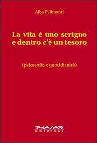 La vita è uno scrigno e dentro c'è un tesoro - Alba Pulimanti - Libro Phasar Edizioni 2008 | Libraccio.it