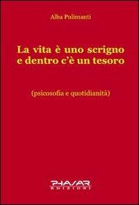 La vita è uno scrigno e dentro c'è un tesoro - Alba Pulimanti - Libro Phasar Edizioni 2008 | Libraccio.it