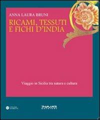 Ricami, tessuti e fichi d'India. Viaggio in Sicilia fra natura e cultura. Ediz. illustrata - Anna L. Bruni - Libro Phasar Edizioni 2008 | Libraccio.it