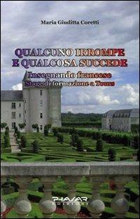 Qualcuno irrompe e qualcosa succede insegnando francese - M. Giuditta Coretti - Libro Phasar Edizioni 2009 | Libraccio.it