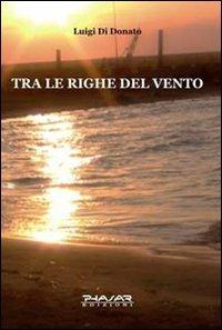 Tra le righe del vento - Luigi Di Donato - Libro Phasar Edizioni 2009 | Libraccio.it