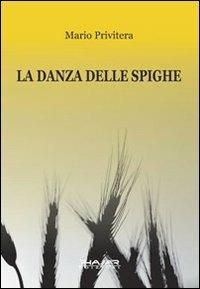 La danza delle spighe - Mario Privitera - Libro Phasar Edizioni 2009 | Libraccio.it