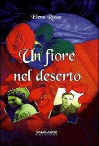 Un fiore nel deserto - Elena Russo - Libro Phasar Edizioni 2009 | Libraccio.it