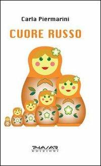 Cuore russo - Carla Piermarini - Libro Phasar Edizioni 2009 | Libraccio.it
