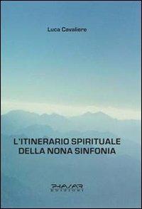 L' itinerario spirituale della nona sinfonia - Luca Cavaliere - Libro Phasar Edizioni 2010 | Libraccio.it