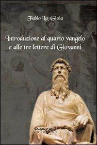 Introduzione al quarto Vangelo e alle tre lettere di Giovanni - Fabio La Gioia - Libro Phasar Edizioni 2010 | Libraccio.it