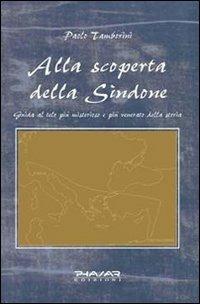 Alla scoperta della Sindone. Guida al telo più misterioso e più venerato della storia - Paolo Tamborini - Libro Phasar Edizioni 2010 | Libraccio.it