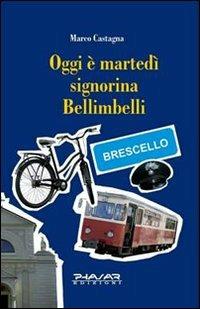 Oggi è martedì signorina Bellimbelli - Marco Castagna - Libro Phasar Edizioni 2010 | Libraccio.it