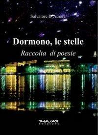 Dormono, le stelle - Salvatore D'Amora - Libro Phasar Edizioni 2010 | Libraccio.it