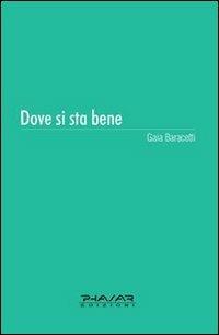 Dove si sta bene - Gaia Baracetti - Libro Phasar Edizioni 2010 | Libraccio.it
