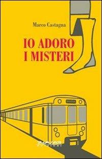 Io adoro i misteri - Marco Castagna - Libro Phasar Edizioni 2010 | Libraccio.it