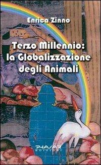 Terzo millennio. La globalizzazione degli animali - Enrica Zinno - Libro Phasar Edizioni 2010 | Libraccio.it