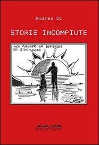 Storie incompiute - Di Andrea - Libro Phasar Edizioni 2010 | Libraccio.it