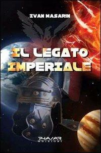 Il legato imperiale - Ivan Masarin - Libro Phasar Edizioni 2011 | Libraccio.it