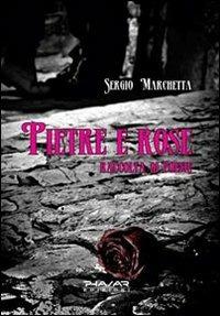 Pietre e rose. Raccolta di poesie - Sergio Marchetta - Libro Phasar Edizioni 2011 | Libraccio.it