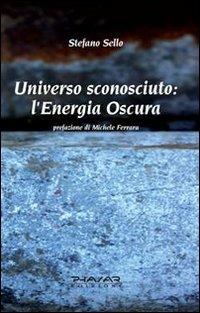 Universo sconosciuto. L'energia oscura - Stefano Sello - Libro Phasar Edizioni 2011 | Libraccio.it