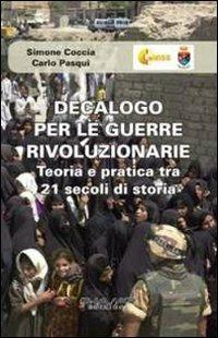 Decalogo per le guerre rivoluzionarie. Teoria e pratica tra 21 secolo di storia - Simone Coccia, Carlo Pasqui - Libro Phasar Edizioni 2011 | Libraccio.it