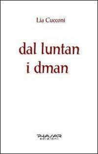 Dal luntan i dman - Lia Cucconi - Libro Phasar Edizioni 2011 | Libraccio.it