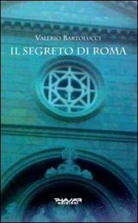 Il segreto di Roma - Valerio Bartolucci - Libro Phasar Edizioni 2012 | Libraccio.it