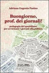 Buongiorno, prof. dei giornali! Pedagogia del quotidiano per avvicinare i giovani alla politica