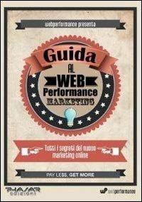 Guida al web performance marketing. Tutti i segreti del nuovo marketing online - Alessandro Scartezzini - Libro Phasar Edizioni 2012 | Libraccio.it