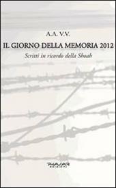 Il giorno della memoria 2012. Scritti in ricordo della Shoah