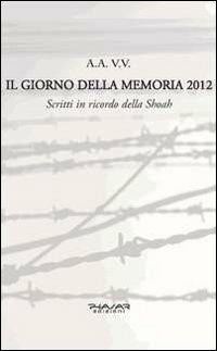 Il giorno della memoria 2012. Scritti in ricordo della Shoah  - Libro Phasar Edizioni 2012 | Libraccio.it