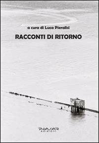 Racconti di ritorno - Luca Pieralisi - Libro Phasar Edizioni 2012 | Libraccio.it