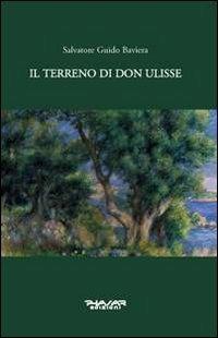 Il terreno di don Ulisse - Salvatore G. Baviera - Libro Phasar Edizioni 2012 | Libraccio.it