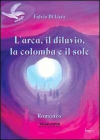 L' arca, il diluvio, la colomba e il sole - Fulvio Di Lieto - Libro Phasar Edizioni 2012 | Libraccio.it