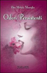 Odori persistenti - Dan M. Massiglia - Libro Phasar Edizioni 2012 | Libraccio.it