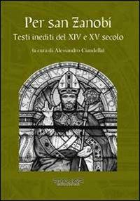 Per san Zanobi. Testi inediti del XIV e XV secolo  - Libro Phasar Edizioni 2012 | Libraccio.it