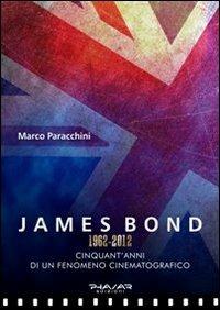 James Bond 1962-2012. Cinquant'anni di un fenomeno cinematografico - Marco Paracchini - Libro Phasar Edizioni 2012 | Libraccio.it