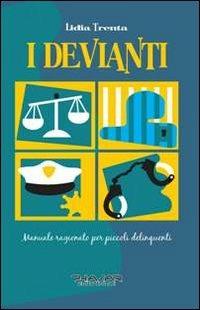 I devianti. Manuale ragionato per piccoli delinquenti - Lidia Trenta - Libro Phasar Edizioni 2013 | Libraccio.it
