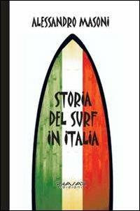 Storia del surf in Italia. Sport e cultura nei ricordi dei protagonisti - Alessandro Masoni - Libro Phasar Edizioni 2013 | Libraccio.it