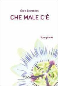 Che male c'è. Libro primo - Gaia Baracetti - Libro Phasar Edizioni 2013 | Libraccio.it