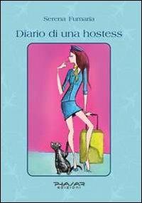 Diario di una hostess - Serena Fumaria - Libro Phasar Edizioni 2013 | Libraccio.it
