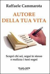 Autore della tua vita. Scopri chi sei, segui te stesso e realizza i tuoi sogni - Raffaele Cammarota - Libro Phasar Edizioni 2013 | Libraccio.it