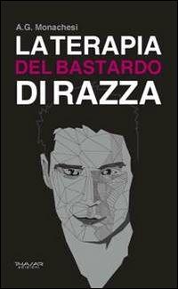 La terapia del bastardo di razza - Anna Grazia Monachesi - Libro Phasar Edizioni 2013 | Libraccio.it