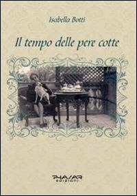 Il tempo delle pere cotte - Isabella Botti - Libro Phasar Edizioni 2013 | Libraccio.it