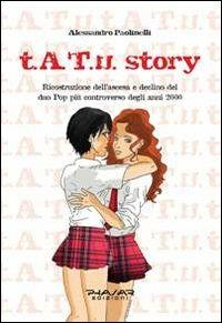 t.A.T.u. story. Ricostruzione dell'ascesa e declino del duo pop più controverso degli anni 2000 - Alessandro Paolinelli - Libro Phasar Edizioni 2013 | Libraccio.it