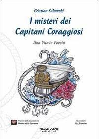 I misteri dei Capitani Coraggiosi. Una vita in poesia - Cristian Subacchi - Libro Phasar Edizioni 2013 | Libraccio.it