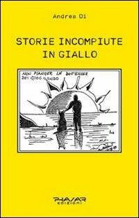 Storie incompiute in giallo - Di Andrea - Libro Phasar Edizioni 2013 | Libraccio.it