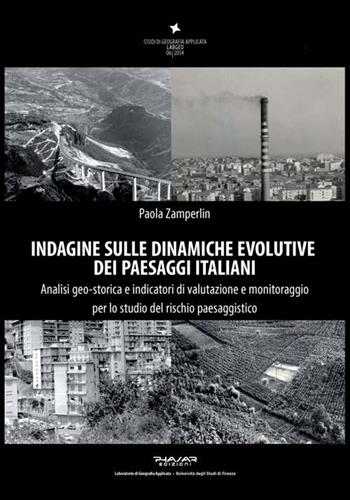 Indagine sulle dinamiche evolutive dei paesaggi italiani. Analisi geo-storica e indicatori di valutazione e monitoraggio per lo studio del rischio paesaggistico - Paola Zamperlin - Libro Phasar Edizioni 2014 | Libraccio.it