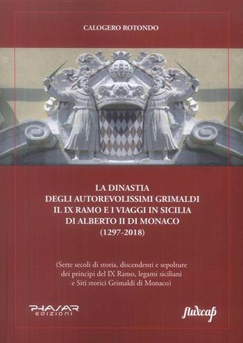 La dinastia degli autorevolissimi Grimaldi. Il IX ramo e i viaggi in Sicilia di Alberto II di Monaco (1297-2018) - Calogero Rotondo - Libro Phasar Edizioni 2019 | Libraccio.it