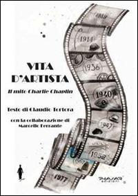 Vita d'artista. Il mito Charlie Chaplin - Claudio Tortora - Libro Phasar Edizioni 2014 | Libraccio.it